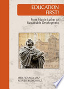 Education first! : from Martin Luther to sustainable development / Wolfgang Lutz, Reiner Klingholz ; translated by Melanie Newton, Judith Kohlenberger.