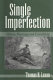 Single imperfection : Milton, marriage, and friendship / Thomas H. Luxon.