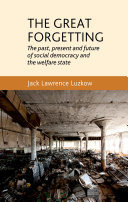 The great forgetting : the past, present and future of social democracy and the welfare state /