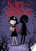 Suee and the shadow / by Ginger Ly ; illustrated by Molly Park.