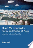 Hugh MacDiarmid's poetry and politics of place : imagining a Scottish republic /