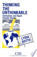 Thinking the unthinkable : civilization and rapid climate change /