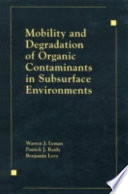 Mobility and degradation of organic contaminants in subsurface environments / Warren J. Lyman, Patrick J. Reidy, Benjamin Levy.