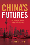 China's futures : PRC elites debate economics, politics, and foreign policy /