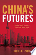 China's futures : PRC elites debate economics, politics, and foreign policy / Daniel C. Lynch.