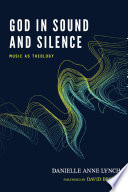 God in sound and silence : music as theology /