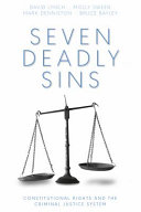 Seven deadly sins : constitutional rights and the criminal justice system / David R. Lynch, Molly Sween, Mark Denniston, and Bruce Bayley.