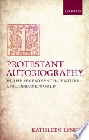 Protestant autobiography in the seventeenth-century Anglophone world /