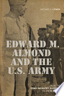 Edward M. Almond and the US Army : from the 92nd Infantry Division to the X Corps /