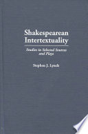 Shakespearean intertextuality : studies in selected sources and plays / Stephen J. Lynch.