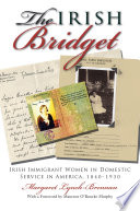 The Irish Bridget : Irish immigrant women in domestic service in America, 1840-1930 /