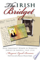 The Irish Bridget : Irish immigrant women in domestic service in America, 1840-1930 / Margaret Lynch-Brennan ; with a foreword by Maureen O'Rourke Murphy.