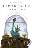 Republican theology : the civil religion of American evangelicals / Benjamin T. Lynerd.