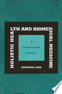 Holistic health and biomedical medicine : a countersystem analysis / Stephen Lyng.