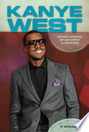 Kanye West : Grammy-winning hip-hop artist & producer /