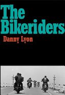 The bikeriders / by Danny Lyon.