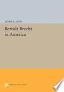 Bertolt Brecht in America / James K. Lyon.