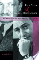 Paul Celan and Martin Heidegger : an unresolved conversation, 1951-1970 / James K. Lyon.