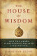 The house of wisdom : how the Arabs transformed Western civilization / Jonathan Lyons.