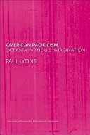 American Pacificism : Oceania in the U.S. imagination / Paul Lyons.