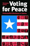 Voting for peace : postconflict elections in Liberia / Terrence Lyons.