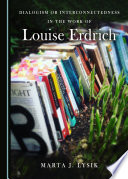 Dialogism or interconnectedness in the work of Louise Erdrich /