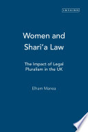 Women and Shari'a law : the impact of legal pluralism in the UK / Elham Manea.