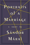 Portraits of a marriage / Sándor Márai ; translated from the Hungarian by George Szirtes.