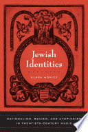 Jewish identities : nationalism, racism, and utopianism in twentieth-century music / Klára Móricz.