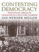 Contesting democracy : political ideas in twentieth-century Europe / Jan-Werner Müller.