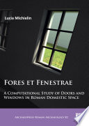 Fores et fenestrae a computational study of doors and windows in Roman domestic space.