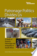 Patronage politics divides us : a study of poverty, patronage and inequality in South Africa.