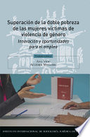 SUPERACION DE LA DOBLE POBREZA DE LAS MUJERES VICTIMAS DE VIOLENCIA DE GENERO. INNOVACION Y OPORTUNIDADES PARA EL EMPLEO