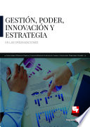 Gestion, poder, innovacion y estrategia en las organizaciones