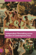 Independent filmmaking across borders in contemporary Asia / Ran Ma.