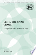 Until the spirit comes : the spirit of God in the book of Isaiah / Wonsuk Ma.