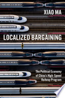 Localized Bargaining The Political Economy of China's High-Speed Railway Program.