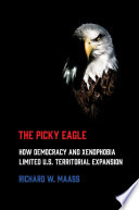 The picky eagle how democracy and xenophobia limited U.S. territorial expansion