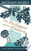 The Perfumier and the Stinkhorn : Six Personal Essays on Natural Science and Romanticism / Richard Mabey.