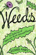 Weeds : in defense of nature's most unloved plants / Richard Mabey.