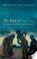 The end of outrage : post-famine adjustment in rural Ireland / Breandán Mac Suibhne.