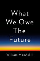 What we owe the future /