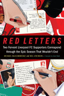 Red letters : two fervent Liverpool FC supporters correspond through the epic season that wouldn't end /