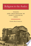 Religion in the Andes : vision and imagination in early colonial Peru /