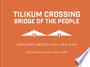 Tilikum crossing : bridge of the people : Portland's bridges and a new icon /