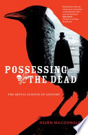 Possessing the dead : the artful science of anatomy / Helen MacDonald.