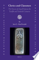 Clerics and clansmen : the Diocese of Argyll between the twelfth and sixteenth centuries / by Iain G. MacDonald.