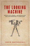 The looking machine : essays on cinema, anthropology and documentary filmmaking /
