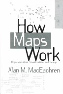 How maps work : representation, visualization, and design / Alan M. MacEachren.