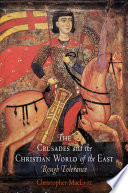 The crusades and the Christian world of the East : rough tolerance / Christopher MacEvitt.